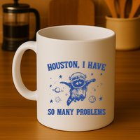 Houston I Have So Many Problems Mug