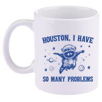 Houston I Have So Many Problems 11oz C Handle Ceramic Mug