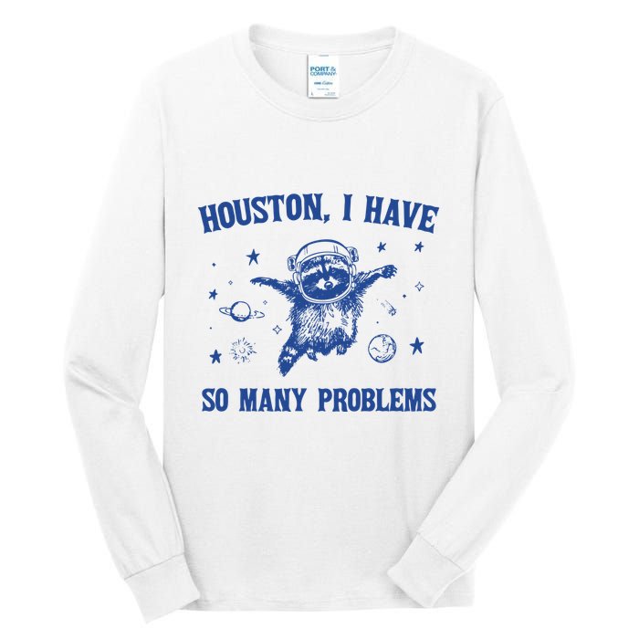 Houston I Have So Many Problems Tall Long Sleeve T-Shirt