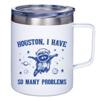 Houston I Have So Many Problems 12oz Stainless Steel Coffee Mug