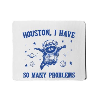 Houston I Have So Many Problems Mousepad