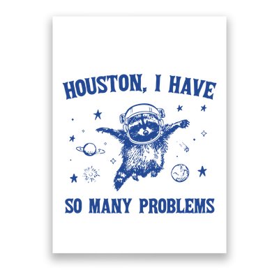 Houston I Have So Many Problems Poster