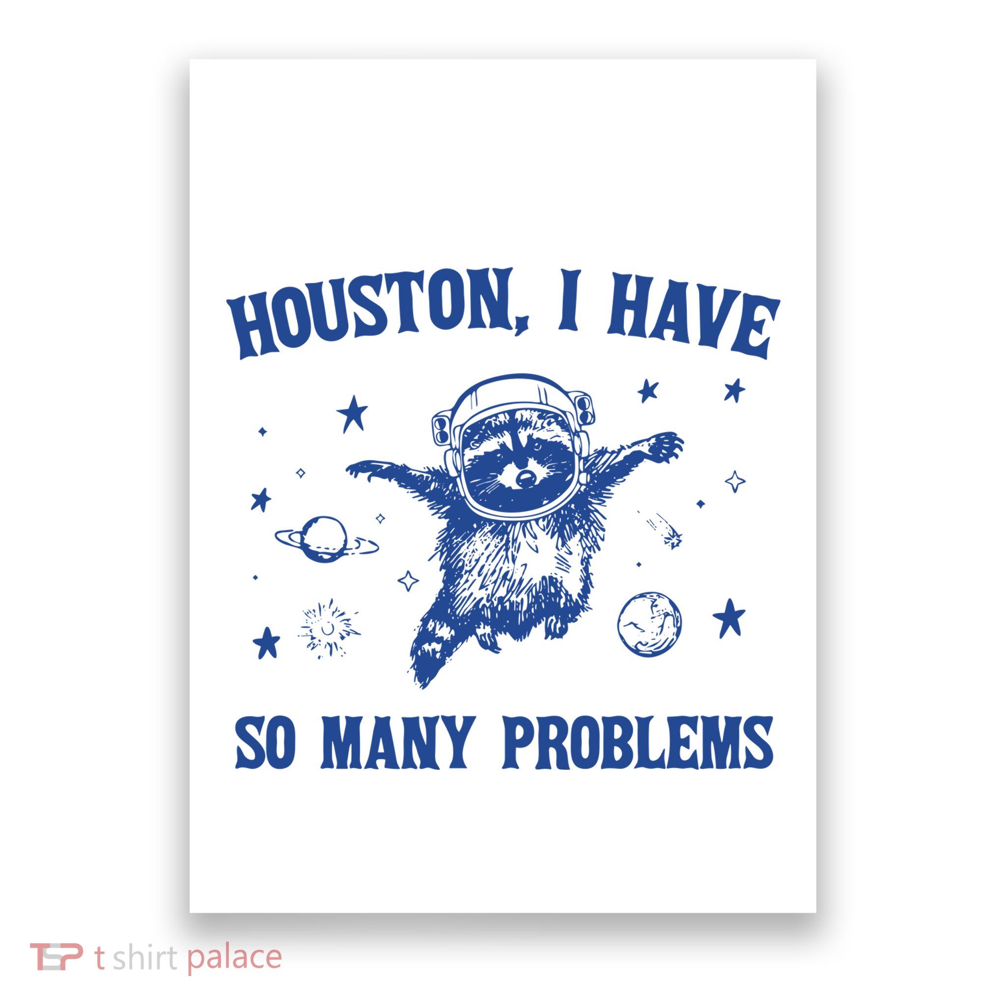 Houston I Have So Many Problems Poster