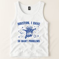 Houston I Have So Many Problems Tank Top