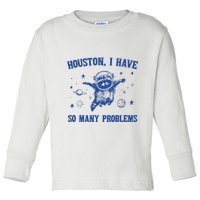 Houston I Have So Many Problems Toddler Long Sleeve Shirt