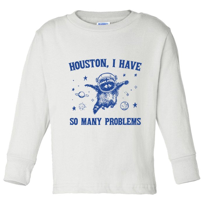 Houston I Have So Many Problems Toddler Long Sleeve Shirt