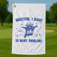 Houston I Have So Many Problems Golf Towel