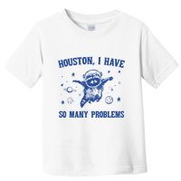 Houston I Have So Many Problems Toddler T-Shirt