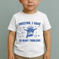 Houston I Have So Many Problems Toddler T-Shirt