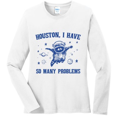 Houston I Have So Many Problems Ladies Long Sleeve Shirt