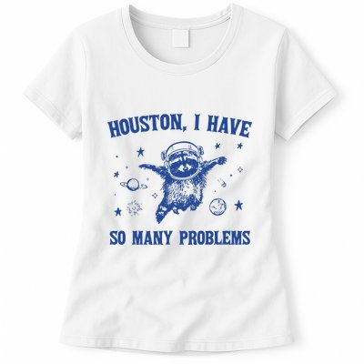 Houston I Have So Many Problems Womens T-Shirt