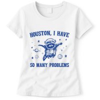 Houston I Have So Many Problems Womens T-Shirt