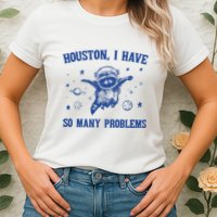 Houston I Have So Many Problems Womens T-Shirt