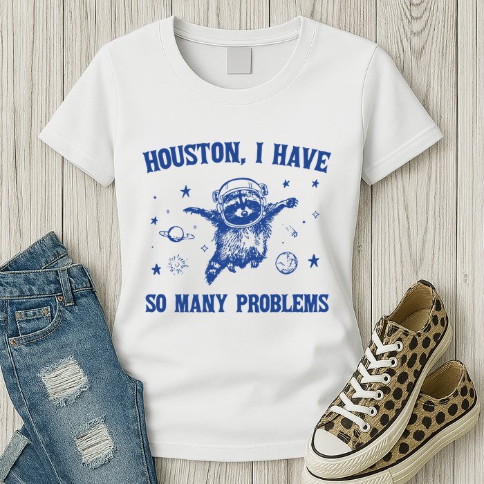 Houston I Have So Many Problems Womens T-Shirt