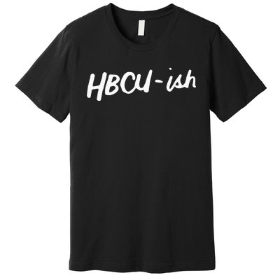 HBCU ISH Historical Black College Alumni Premium T-Shirt