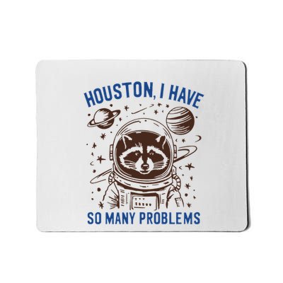 Houston I Have So Many Problems Mousepad
