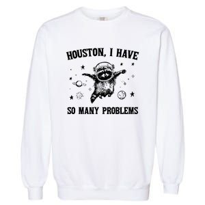 Houston I Have So Many Problems Raccoon In Space Retro 90s Graphic Garment-Dyed Sweatshirt