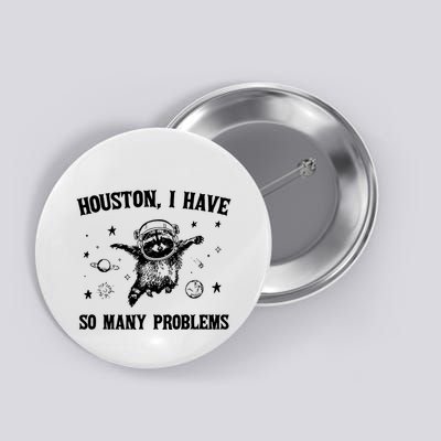 Houston I Have So Many Problems Raccoon In Space Retro 90s Graphic Button