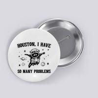 Houston I Have So Many Problems Raccoon In Space Retro 90s Graphic Button