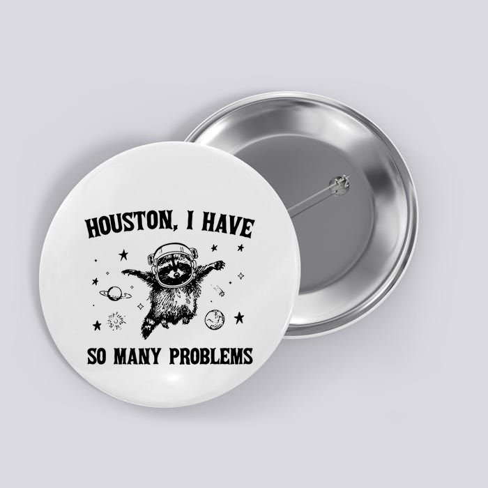 Houston I Have So Many Problems Raccoon In Space Retro 90s Graphic Button