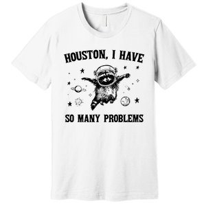 Houston I Have So Many Problems Raccoon In Space Retro 90s Graphic Premium T-Shirt