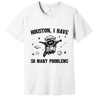 Houston I Have So Many Problems Raccoon In Space Retro 90s Graphic Premium T-Shirt