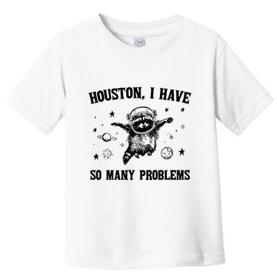 Houston I Have So Many Problems Raccoon In Space Retro 90s Graphic Toddler T-Shirt