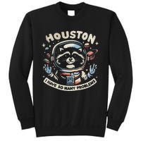 Houston I Have So Many Problems Sweatshirt