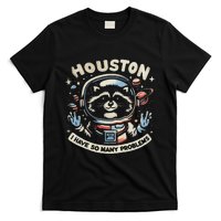 Houston I Have So Many Problems T-Shirt