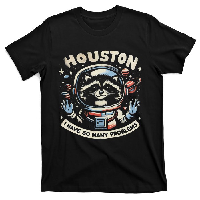 Houston I Have So Many Problems T-Shirt