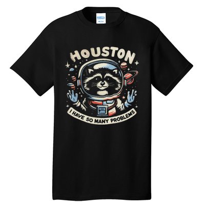 Houston I Have So Many Problems Tall T-Shirt