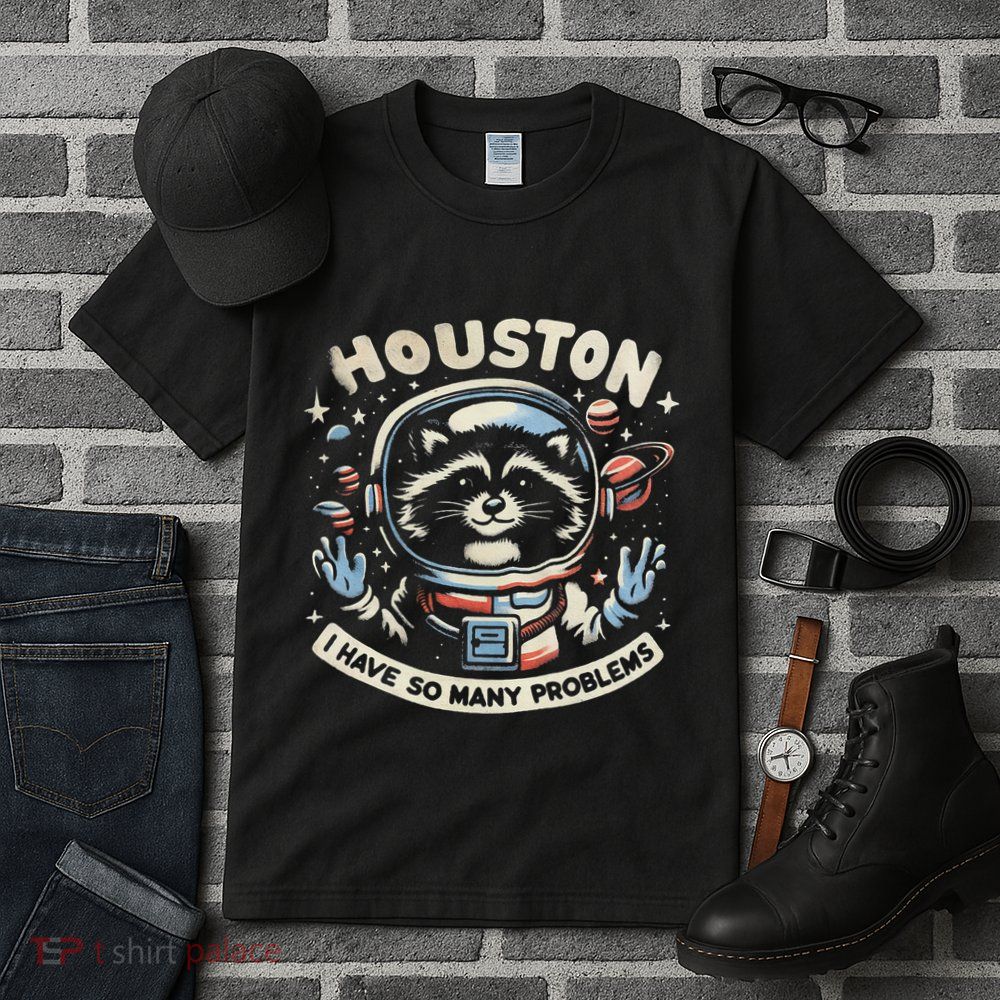 Houston I Have So Many Problems Tall T-Shirt