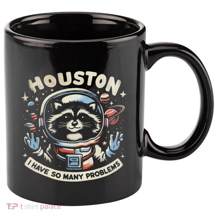Houston I Have So Many Problems 11oz C Handle Ceramic Mug