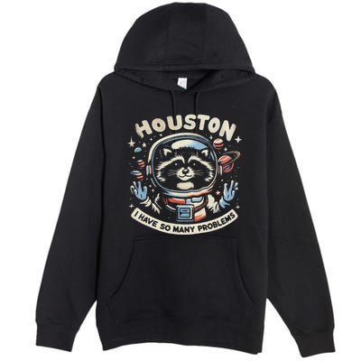 Houston I Have So Many Problems Premium Pullover Hoodie