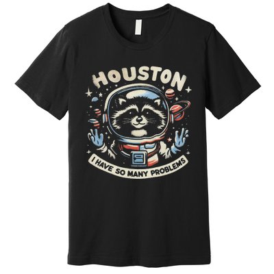 Houston I Have So Many Problems Premium T-Shirt