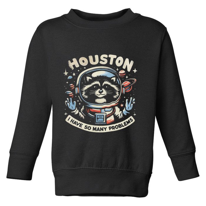 Houston I Have So Many Problems Toddler Sweatshirt