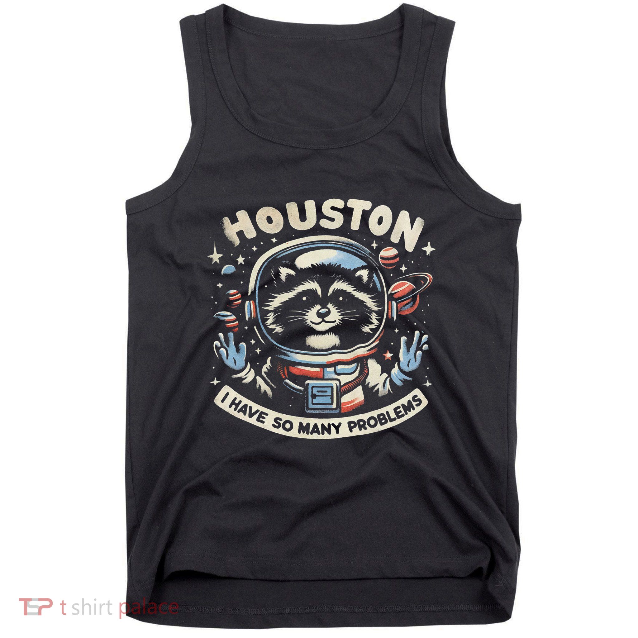 Houston I Have So Many Problems Tank Top