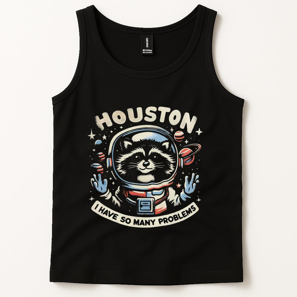 Houston I Have So Many Problems Tank Top