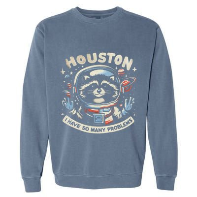 Houston I Have So Many Problems Garment-Dyed Sweatshirt