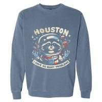 Houston I Have So Many Problems Garment-Dyed Sweatshirt