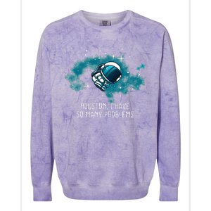 Houston I Have So Many Problems Colorblast Crewneck Sweatshirt