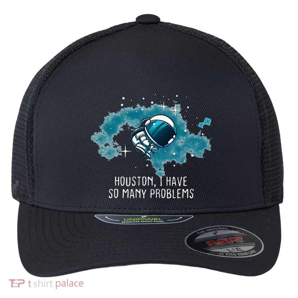 Houston I Have So Many Problems Flexfit Unipanel Trucker Cap