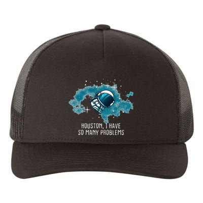 Houston I Have So Many Problems Yupoong Adult 5-Panel Trucker Hat