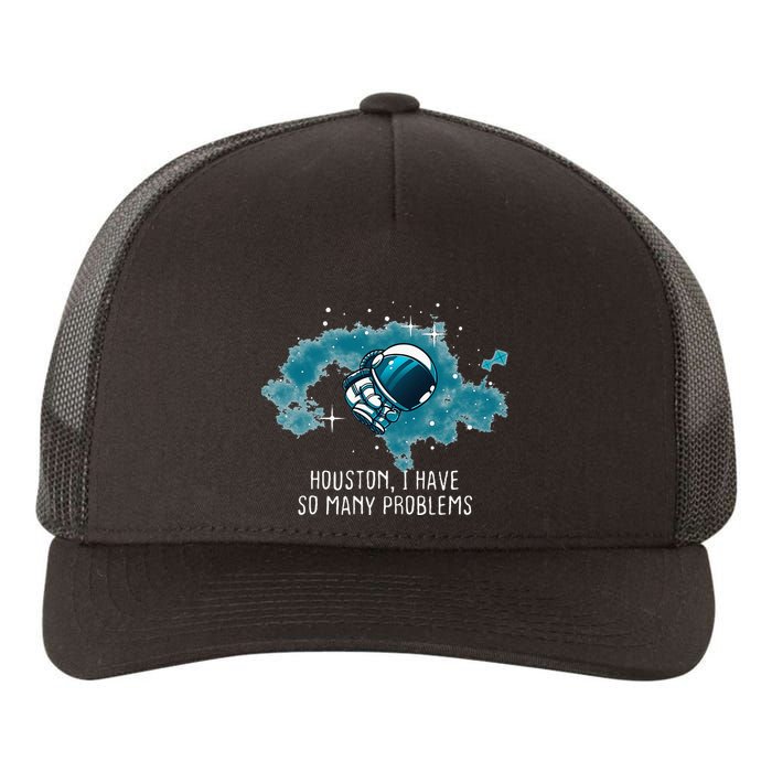 Houston I Have So Many Problems Yupoong Adult 5-Panel Trucker Hat