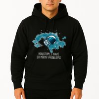Houston I Have So Many Problems Hoodie