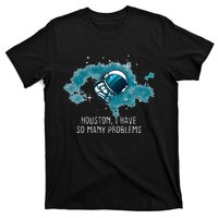 Houston I Have So Many Problems T-Shirt