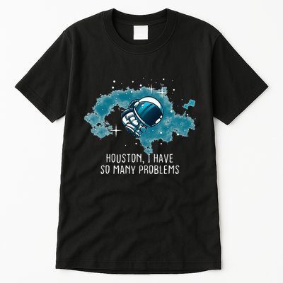 Houston I Have So Many Problems Tall T-Shirt