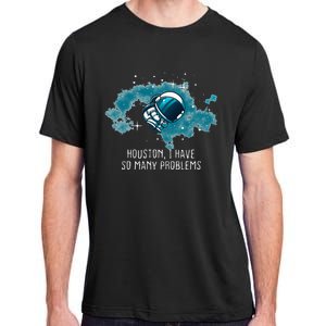 Houston I Have So Many Problems Adult ChromaSoft Performance T-Shirt