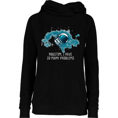 Houston I Have So Many Problems Womens Funnel Neck Pullover Hood