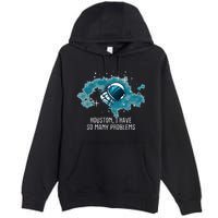 Houston I Have So Many Problems Premium Pullover Hoodie
